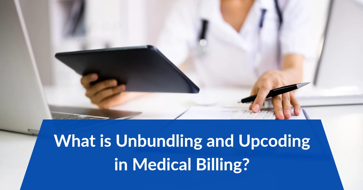 What is Unbundling and Upcoding in Medical Billing?
