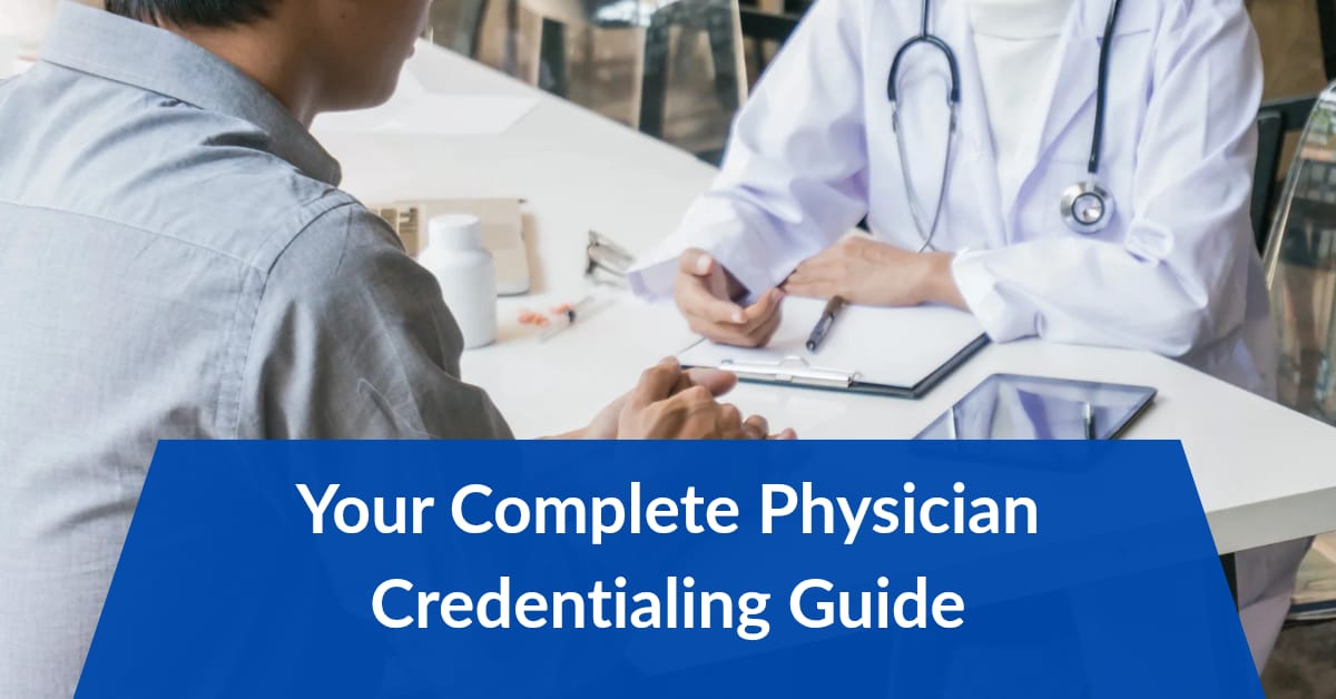 Your Complete Physician Credentialing Guide