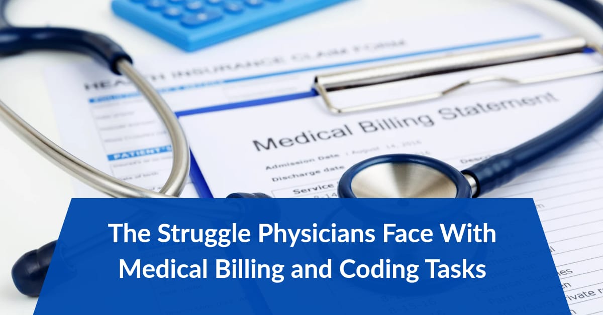 The Struggle Physicians Face With Medical Billing and Coding Tasks