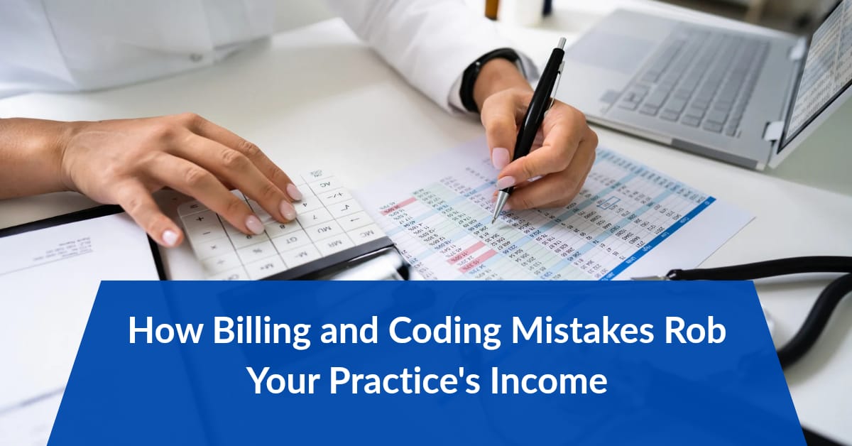 How Billing and Coding Mistakes Rob Your Practice’s Income